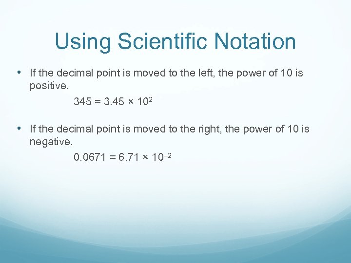 Using Scientific Notation • If the decimal point is moved to the left, the