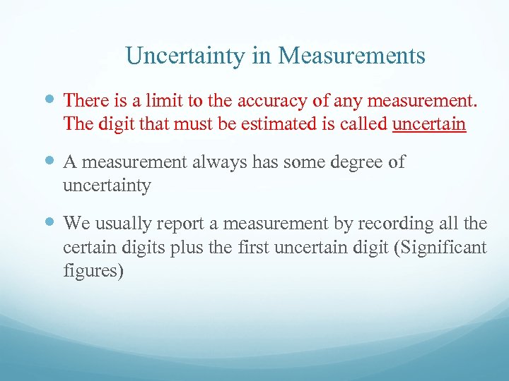 Uncertainty in Measurements There is a limit to the accuracy of any measurement. The