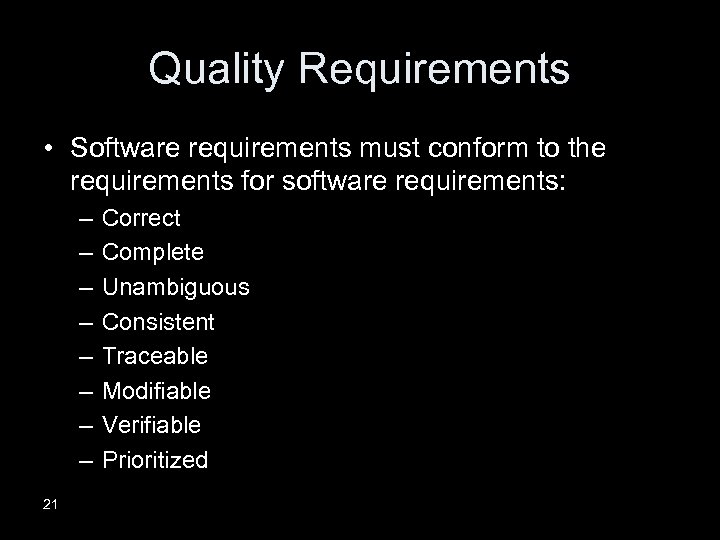 Quality Requirements • Software requirements must conform to the requirements for software requirements: –