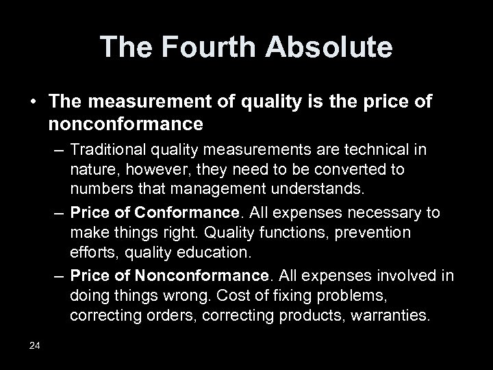 The Fourth Absolute • The measurement of quality is the price of nonconformance –