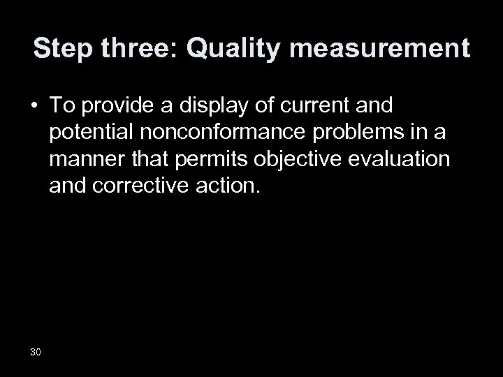 Step three: Quality measurement • To provide a display of current and potential nonconformance