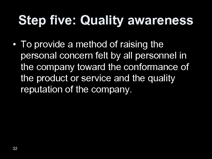 Step five: Quality awareness • To provide a method of raising the personal concern