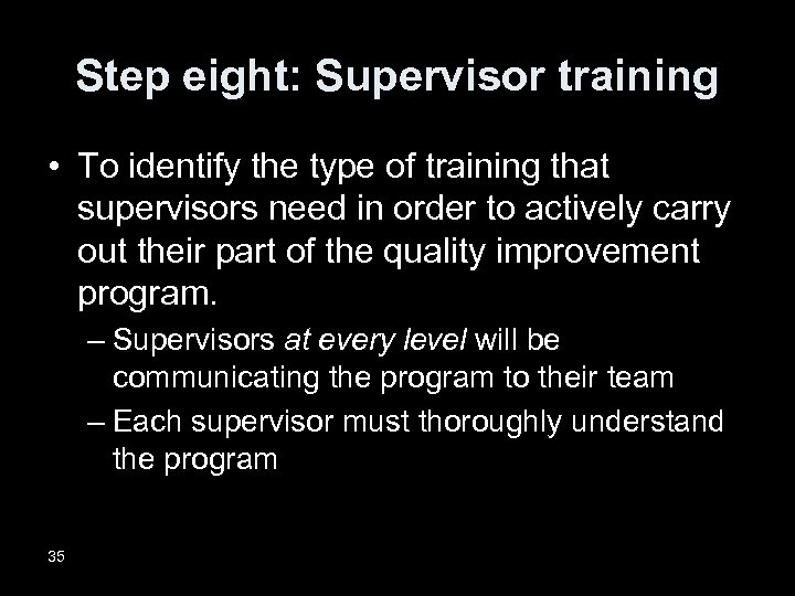 Step eight: Supervisor training • To identify the type of training that supervisors need