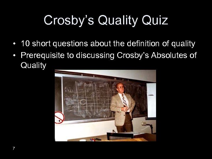Crosby’s Quality Quiz • 10 short questions about the definition of quality • Prerequisite