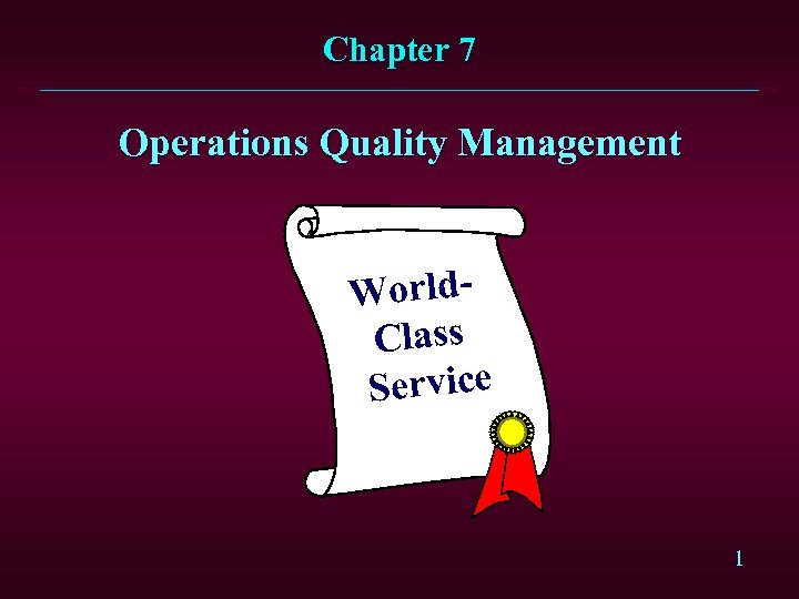 Chapter 7 Operations Quality Management World. Class Service 1 