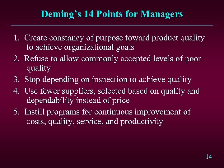 Deming’s 14 Points for Managers 1. Create constancy of purpose toward product quality to