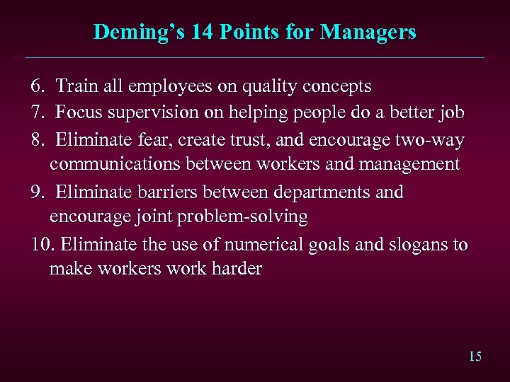Deming’s 14 Points for Managers 6. Train all employees on quality concepts 7. Focus
