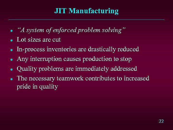 JIT Manufacturing l l l “A system of enforced problem solving” Lot sizes are