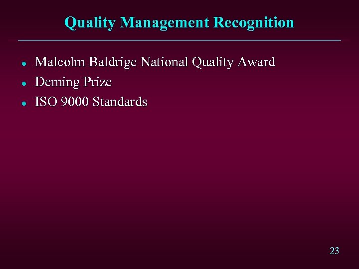 Quality Management Recognition l l l Malcolm Baldrige National Quality Award Deming Prize ISO