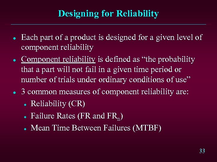Designing for Reliability l l l Each part of a product is designed for