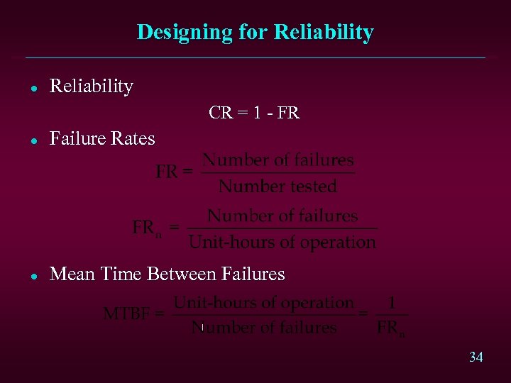Designing for Reliability l Reliability CR = 1 - FR l Failure Rates l