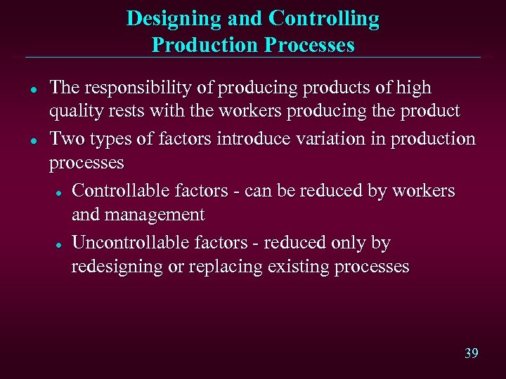 Designing and Controlling Production Processes l l The responsibility of producing products of high