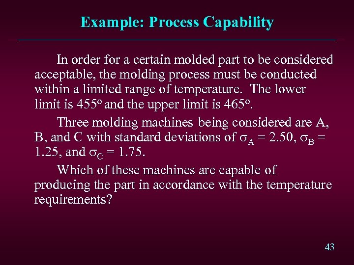 Example: Process Capability In order for a certain molded part to be considered acceptable,