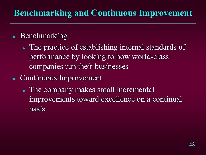 Benchmarking and Continuous Improvement l l Benchmarking l The practice of establishing internal standards