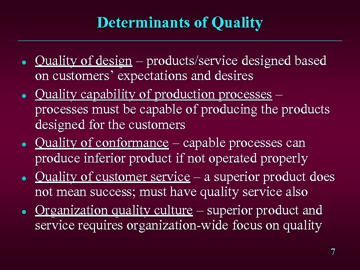 Determinants of Quality l l l Quality of design – products/service designed based on