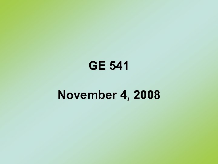 GE 541 November 4, 2008 