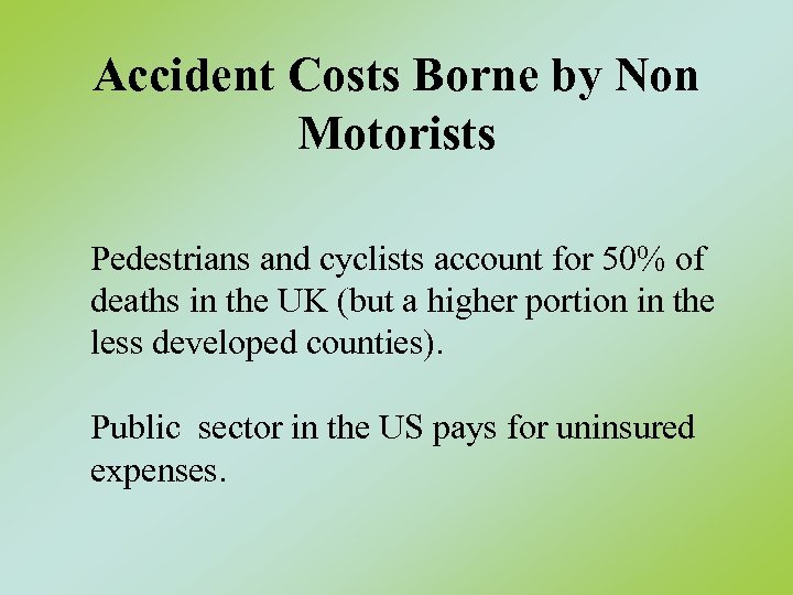Accident Costs Borne by Non Motorists Pedestrians and cyclists account for 50% of deaths