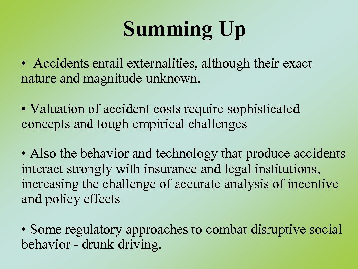 Summing Up • Accidents entail externalities, although their exact nature and magnitude unknown. •