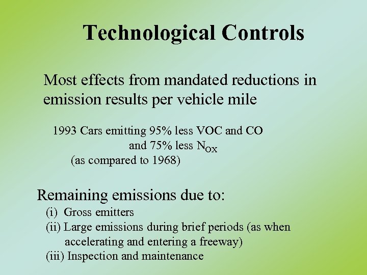 Technological Controls Most effects from mandated reductions in emission results per vehicle mile 1993
