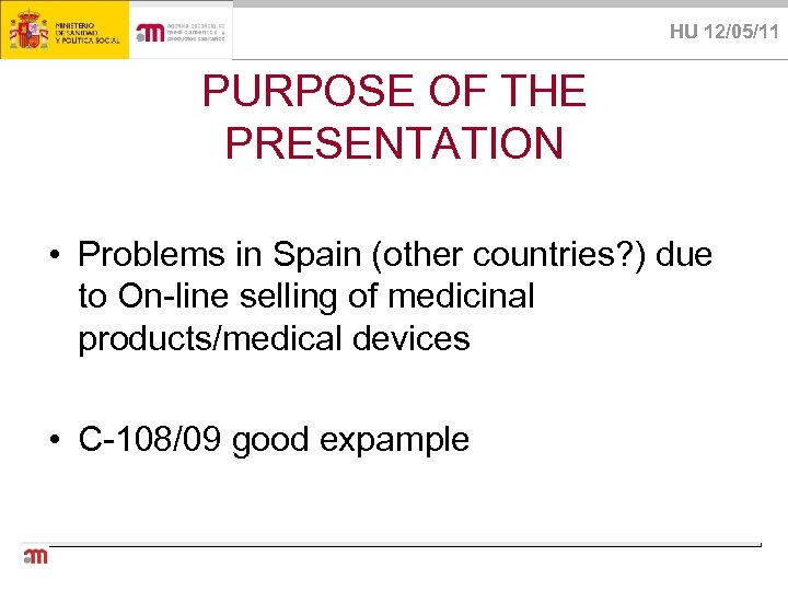 HU 12/05/11 PURPOSE OF THE PRESENTATION • Problems in Spain (other countries? ) due