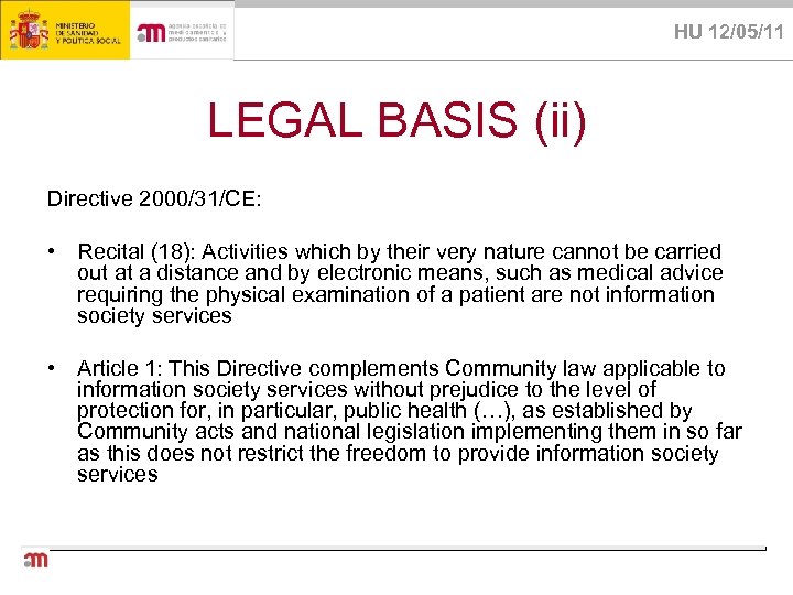 HU 12/05/11 LEGAL BASIS (ii) Directive 2000/31/CE: • Recital (18): Activities which by their