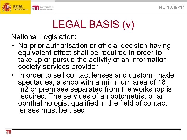 HU 12/05/11 LEGAL BASIS (v) National Legislation: • No prior authorisation or official decision