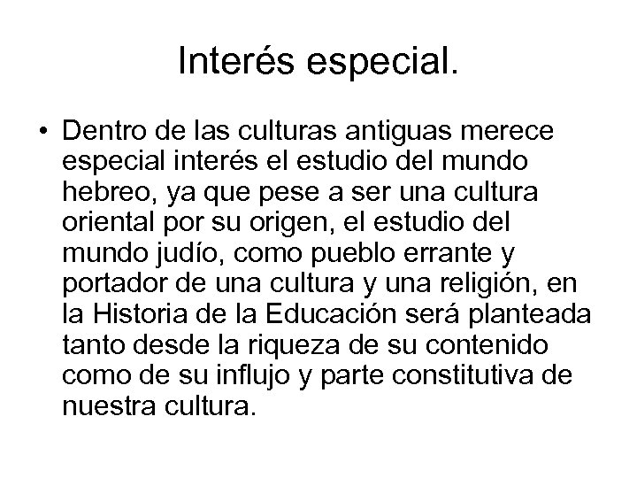 Interés especial. • Dentro de las culturas antiguas merece especial interés el estudio del