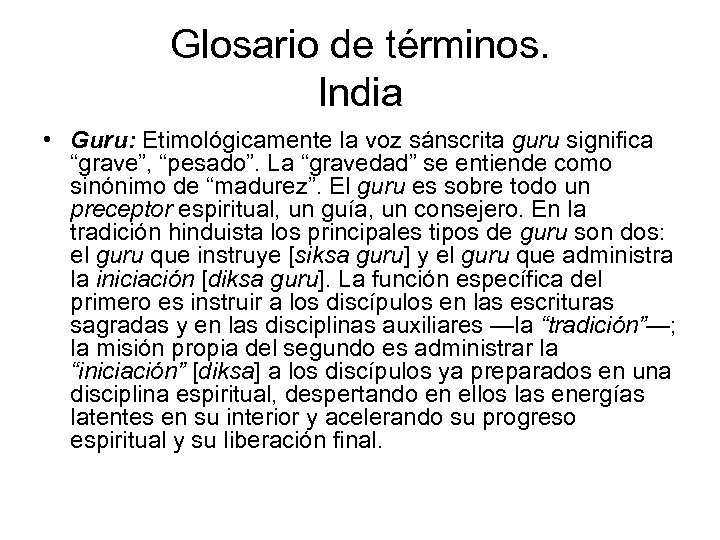 Glosario de términos. India • Guru: Etimológicamente la voz sánscrita guru significa “grave”, “pesado”.
