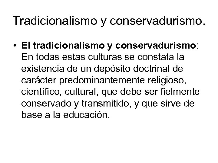 Tradicionalismo y conservadurismo. • El tradicionalismo y conservadurismo: En todas estas culturas se constata