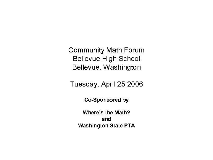 Community Math Forum Bellevue High School Bellevue, Washington Tuesday, April 25 2006 Co-Sponsored by