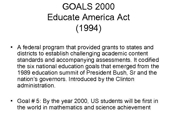 GOALS 2000 Educate America Act (1994) • A federal program that provided grants to