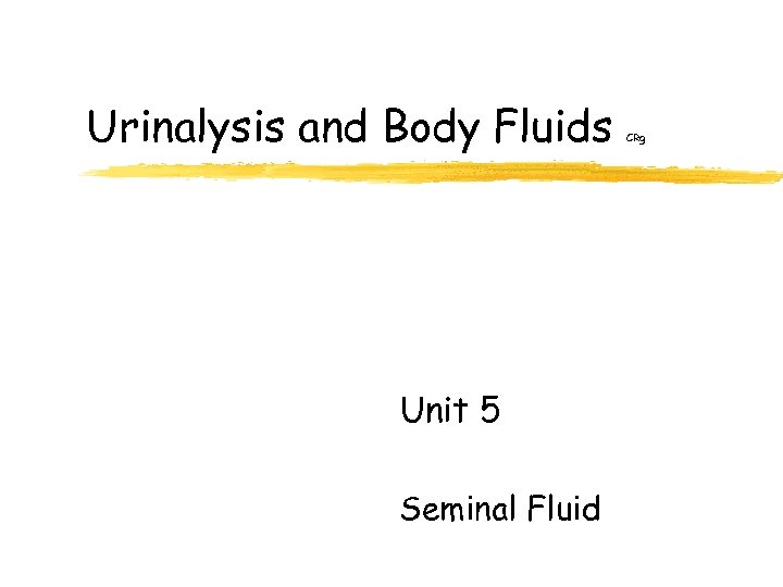 Urinalysis and Body Fluids Unit 5 Seminal Fluid CRg 