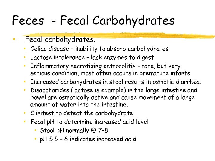 Feces - Fecal Carbohydrates • Fecal carbohydrates. • Celiac disease – inability to absorb