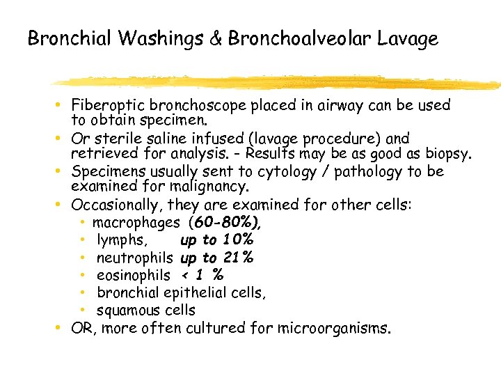 Bronchial Washings & Bronchoalveolar Lavage • Fiberoptic bronchoscope placed in airway can be used