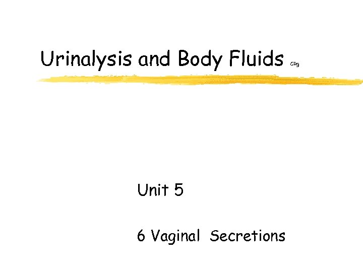 Urinalysis and Body Fluids Unit 5 6 Vaginal Secretions CRg 
