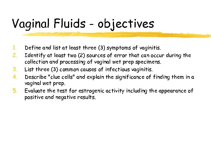 Vaginal Fluids - objectives 1. 2. 3. 4. 5. Define and list at least