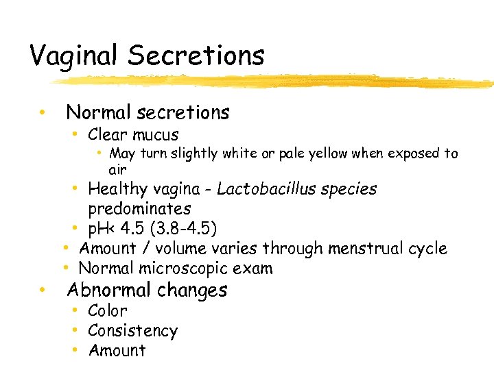 Vaginal Secretions • Normal secretions • Clear mucus • May turn slightly white or