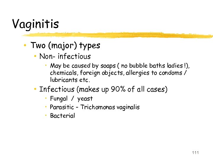 Vaginitis • Two (major) types • Non- infectious • May be caused by soaps