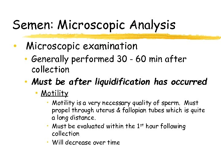 Semen: Microscopic Analysis • Microscopic examination • Generally performed 30 - 60 min after