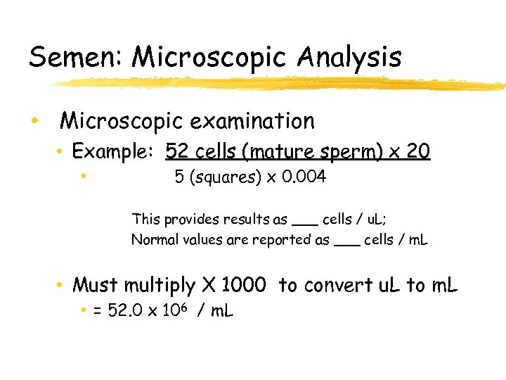 Semen: Microscopic Analysis • Microscopic examination • Example: 52 cells (mature sperm) x 20
