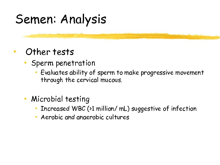 Semen: Analysis • Other tests • Sperm penetration • Evaluates ability of sperm to