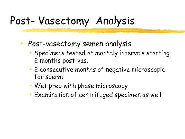 Post- Vasectomy Analysis • Post-vasectomy semen analysis • Specimens tested at monthly intervals starting