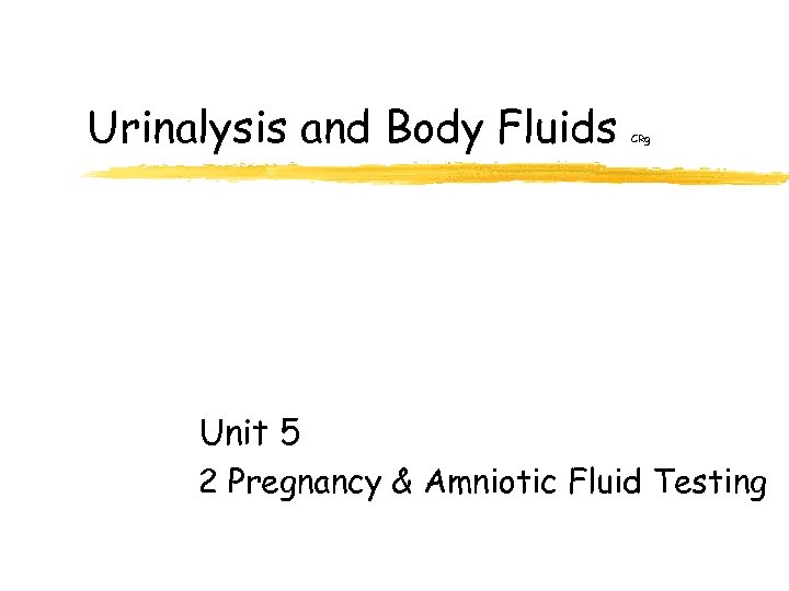 Urinalysis and Body Fluids CRg Unit 5 2 Pregnancy & Amniotic Fluid Testing 