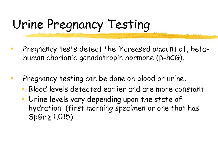 Urine Pregnancy Testing • Pregnancy tests detect the increased amount of, betahuman chorionic gonadotropin