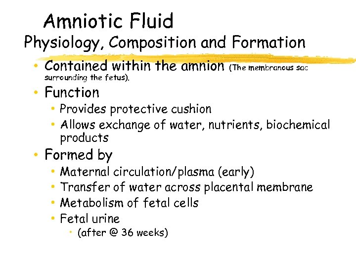 Amniotic Fluid Physiology, Composition and Formation • Contained within the amnion surrounding the fetus).