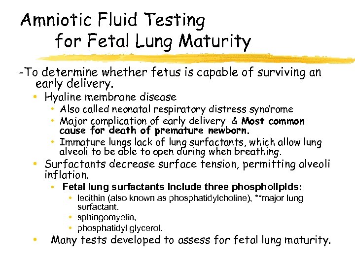 Amniotic Fluid Testing for Fetal Lung Maturity -To determine whether fetus is capable of