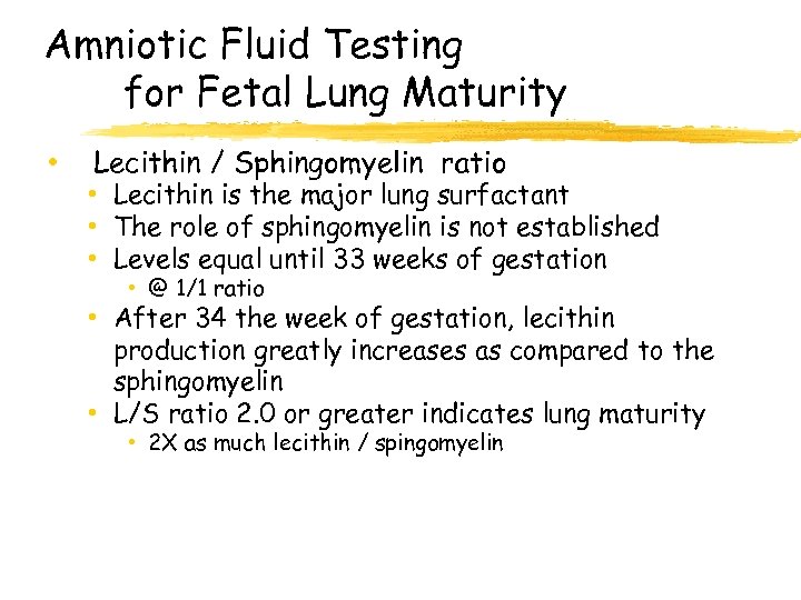 Amniotic Fluid Testing for Fetal Lung Maturity • Lecithin / Sphingomyelin ratio • Lecithin