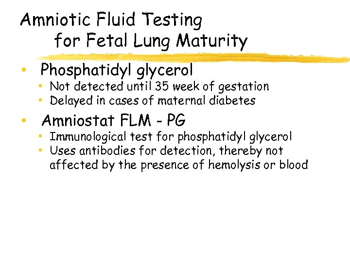 Amniotic Fluid Testing for Fetal Lung Maturity • Phosphatidyl glycerol • Not detected until