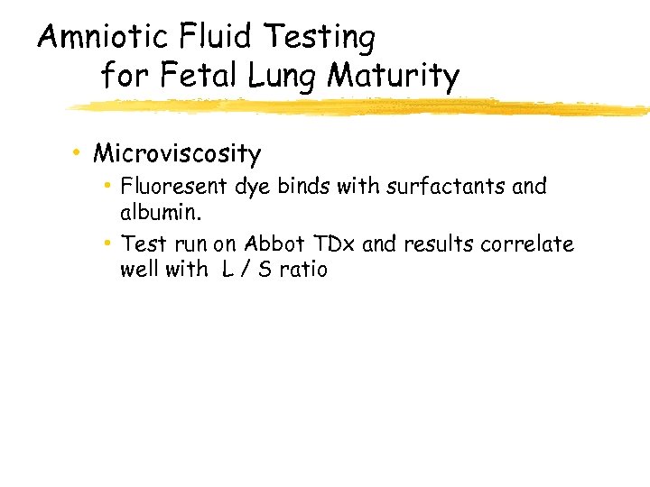 Amniotic Fluid Testing for Fetal Lung Maturity • Microviscosity • Fluoresent dye binds with