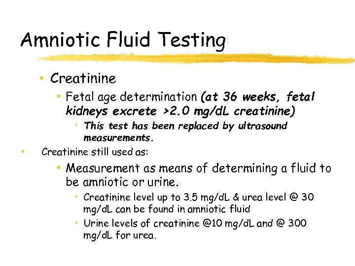 Amniotic Fluid Testing • Creatinine • Fetal age determination (at 36 weeks, fetal kidneys